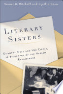 Literary sisters Dorothy West and her circle : a biography of the Harlem Renaissance /