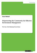 Empowering the Community for Effective Environment Management : the case of the Kakamega forest, Kenya /
