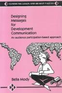 Designing messages for development communication : an audience participation based approach /