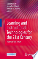 Learning and Instructional Technologies for the 21st Century Visions of the Future /
