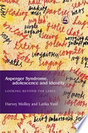 Asperger syndrome, adolescence, and identity looking beyond the label /