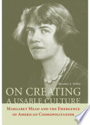 On creating a usable culture Margaret Mead and the emergence of American cosmopolitanism /