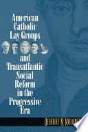 American Catholic lay groups and transatlantic social reform in the progressive era