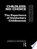 Childless, no choice the experience of involuntary childlessness /
