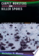 Carpet monsters and killer spores a natural history of toxic mold /