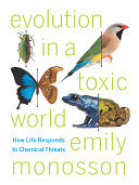 Evolution in a Toxic World How Life Responds to Chemical Threats /