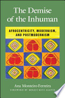 The demise of the inhuman : afrocentricity, modernism, and postmodernism /
