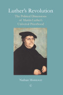 Luther's revolution the political dimensions of Martin Luther's universal priesthood /