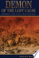 Demon of the Lost Cause Sherman and Civil War history /