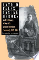 Untold tales, unsung heroes an oral history of Detroit's African American community, 1918-1967 /