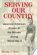 Serving our country Japanese American women in the military during World War II /