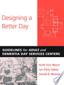 Designing a better day guidelines for adult and dementia day services centers /