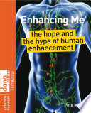 Enhancing me the hope and the hype of human enhancement /