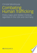 Combating Human Trafficking Policy Gaps and Hidden Political Agendas in the USA and Germany /
