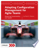 Adapting configuration management for Agile teams balancing sustainability and speed /