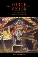 The forge of vision : a visual history of modern Christianity /