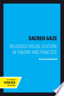 The sacred gaze religious visual culture in theory and practice /