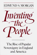 Inventing the people : the raise of popular sovereignty in England and America /