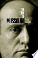 The fall of Mussolini Italy, the Italians, and the Second World War /