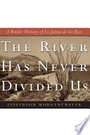 The river has never divided us a border history of La Junta de Los Rios /