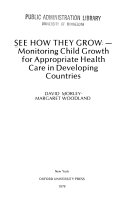 See how they grow : monitoring child growth for appropriate health care in developing countries /