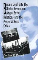 Britain confronts the Stalin revolution Anglo-Soviet relations and the Metro-Vickers crisis /