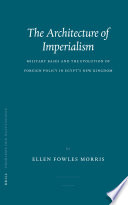 The architecture of imperialism military bases and the evolution of foreign policy in Egypt's New Kingdom /