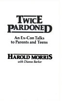 Twice pardoned : an ex-con talks to parents and teens /