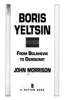 Boris Yeltsin : from Bolshevik to Democrat /