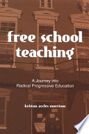 Free school teaching a journey into radical progressive education /