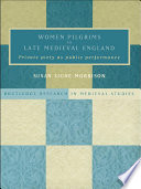 Women pilgrims in late medieval England private piety and public performance /