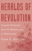 Heralds of revolution Russian students and the mythologies of radicalism /