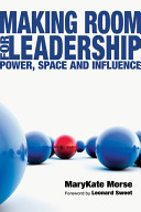 Making room for leadership : power, space and influence /