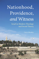 Nationhood, providence, and witness : Israel in modern theology and social theory /