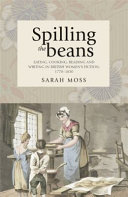 Spilling the beans eating, cooking, reading and writing in British women's fiction, 1770-1830 /