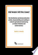 Did water kill the wows? the distribution and democratisation of risk, responsibility and liability in a Dutch agricultural controversy on water pollution and cattle sickness /