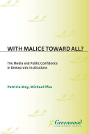With malice toward all? the media and public confidence in democratic institutions /