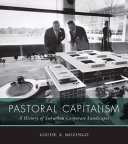 Pastoral capitalism : a history of suburban corporate landscapes /