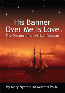 His banner over me is love : the dreams of an African woman /