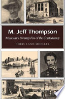 M. Jeff Thompson Missouri's swamp fox of the Confederacy /