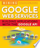 Mining Google web services building applications with the Google API /
