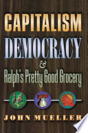 Capitalism, democracy, and Ralph's Pretty Good Grocery