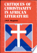 Critiques of christianity in African literature : with particular reference to the East African context /