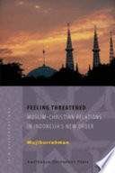 Feeling threatened Muslim-Christian relations in Indonesia's new order /