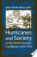Hurricanes and society in the British Greater Caribbean, 1624-1783 /