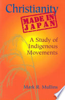 Christianity made in Japan a study of indigenous movements /