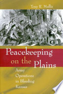 Peacekeeping on the Plains Army operations in bleeding Kansas /