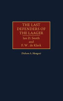 The last defenders of the laager Ian D. Smith and F.W. de Klerk /