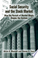 Social security and the stock market how the pursuit of market magic shapes the system /