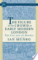 The figure of the crowd in early modern London the city and its double /